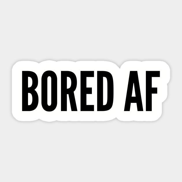 Funny Bored As Fuck Funny Joke Statement Humor Slogan Quotes Saying Awesome Cool Top